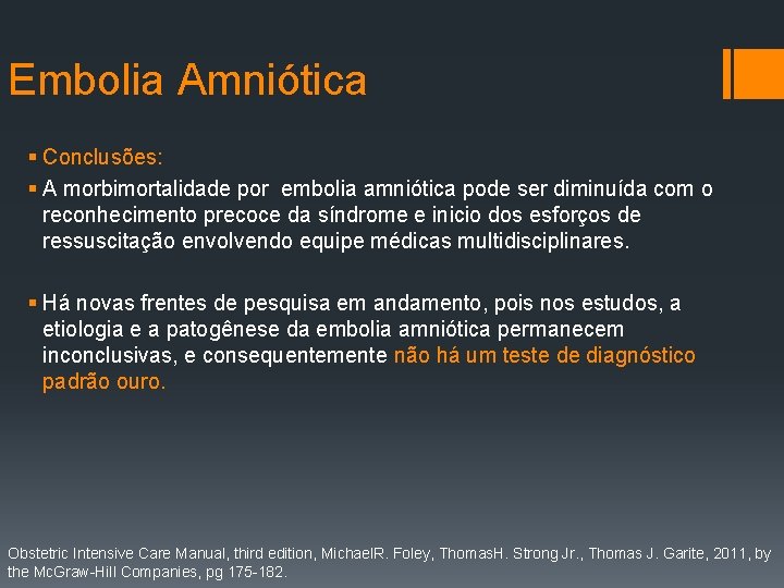 Embolia Amniótica § Conclusões: § A morbimortalidade por embolia amniótica pode ser diminuída com