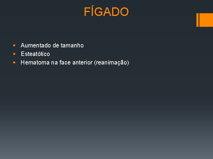 FÍGADO § Aumentado de tamanho § Esteatótico § Hematoma na face anterior (reanimação) 