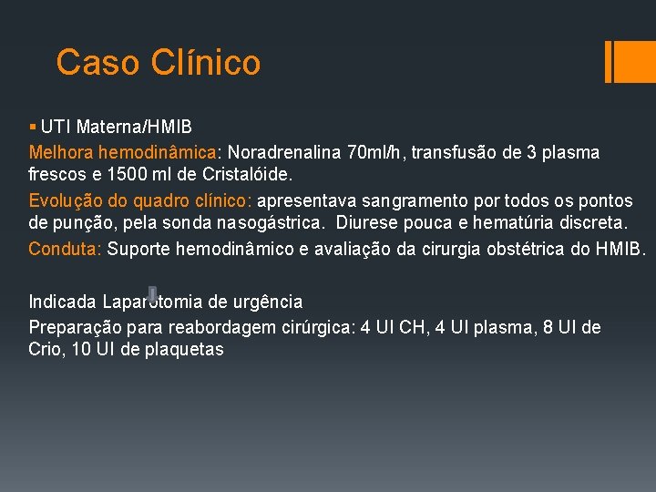 Caso Clínico § UTI Materna/HMIB Melhora hemodinâmica: Noradrenalina 70 ml/h, transfusão de 3 plasma