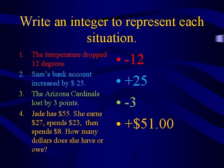 Write an integer to represent each situation. 1. The temperature dropped 12 degrees. 2.