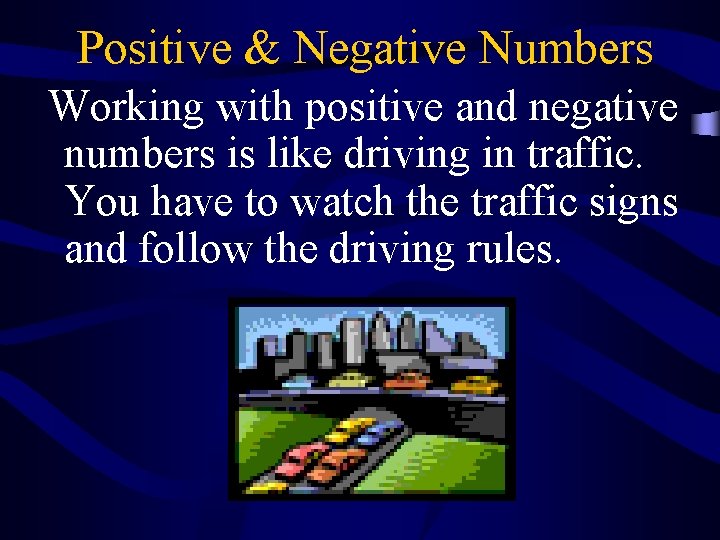 Positive & Negative Numbers Working with positive and negative numbers is like driving in