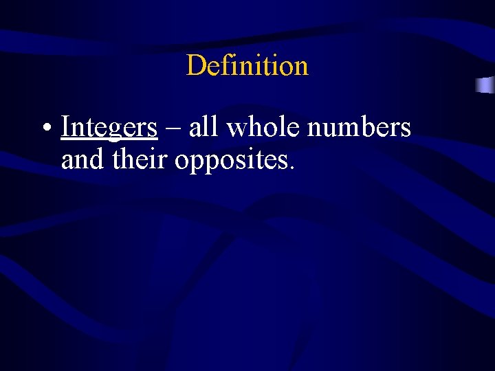 Definition • Integers – all whole numbers and their opposites. 