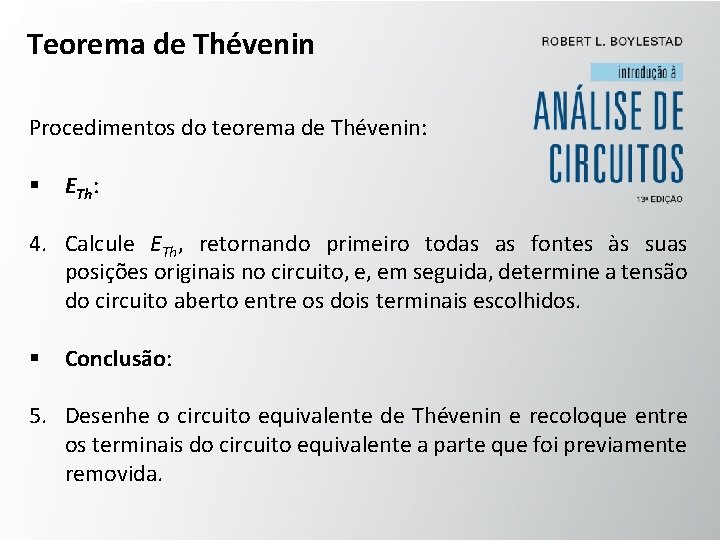 Teorema de Thévenin Procedimentos do teorema de Thévenin: § ETh: 4. Calcule ETh, retornando
