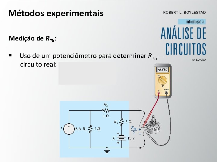 Métodos experimentais Medição de RTh: § Uso de um potenciômetro para determinar RTH –