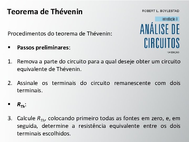 Teorema de Thévenin Procedimentos do teorema de Thévenin: § Passos preliminares: 1. Remova a