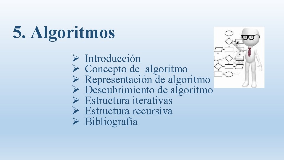5. Algoritmos Ø Ø Ø Ø Introducción Concepto de algoritmo Representación de algoritmo Descubrimiento