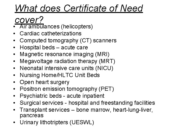 What does Certificate of Need cover? • • • • Air ambulances (helicopters) Cardiac What does Certificate of Need cover? • • • • Air ambulances (helicopters) Cardiac