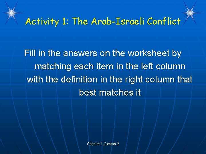 Activity 1: The Arab-Israeli Conflict Fill in the answers on the worksheet by matching