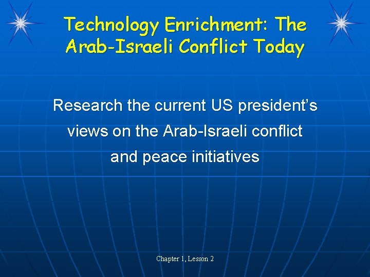 Technology Enrichment: The Arab-Israeli Conflict Today Research the current US president’s views on the