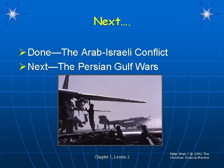 Next…. Ø Done—The Arab-Israeli Conflict Ø Next—The Persian Gulf Wars Chapter 1, Lesson 2