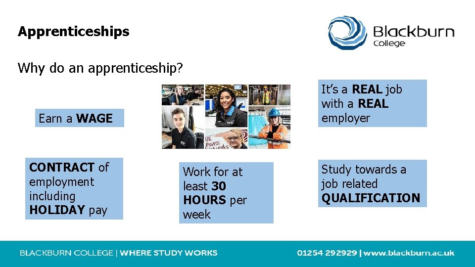 Apprenticeships Why do an apprenticeship? It’s a REAL job with a REAL employer Earn