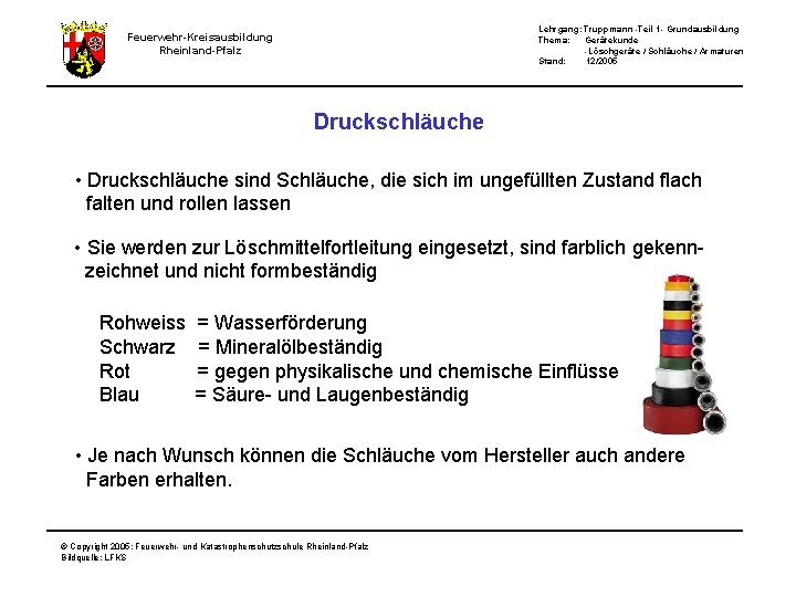 Lehrgang: Truppmann -Teil 1 - Grundausbildung Thema: Gerätekunde -Löschgeräte / Schläuche / Armaturen Stand: Lehrgang: Truppmann -Teil 1 - Grundausbildung Thema: Gerätekunde -Löschgeräte / Schläuche / Armaturen Stand: