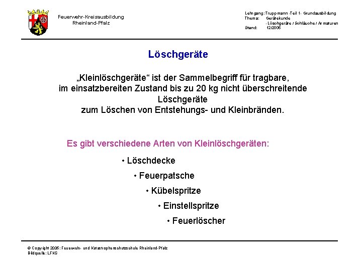 Lehrgang: Truppmann -Teil 1 - Grundausbildung Thema: Gerätekunde -Löschgeräte / Schläuche / Armaturen Stand: Lehrgang: Truppmann -Teil 1 - Grundausbildung Thema: Gerätekunde -Löschgeräte / Schläuche / Armaturen Stand: