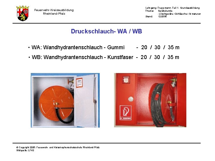Lehrgang: Truppmann -Teil 1 - Grundausbildung Thema: Gerätekunde -Löschgeräte / Schläuche / Armaturen Stand: Lehrgang: Truppmann -Teil 1 - Grundausbildung Thema: Gerätekunde -Löschgeräte / Schläuche / Armaturen Stand:
