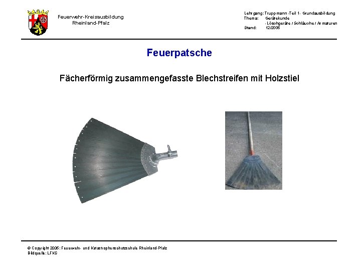 Lehrgang: Truppmann -Teil 1 - Grundausbildung Thema: Gerätekunde -Löschgeräte / Schläuche / Armaturen Stand: