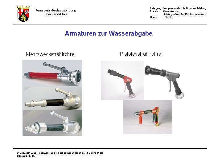 Feuerwehr-Kreisausbildung Rheinland-Pfalz Lehrgang: Truppmann -Teil 1 - Grundausbildung Thema: Gerätekunde -Löschgeräte / Schläuche /