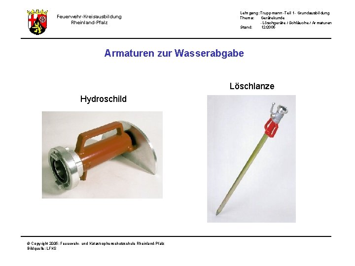 Feuerwehr-Kreisausbildung Rheinland-Pfalz Lehrgang: Truppmann -Teil 1 - Grundausbildung Thema: Gerätekunde -Löschgeräte / Schläuche /