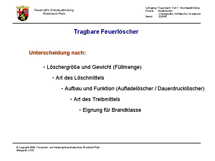 Lehrgang: Truppmann -Teil 1 - Grundausbildung Thema: Gerätekunde -Löschgeräte / Schläuche / Armaturen Stand: Lehrgang: Truppmann -Teil 1 - Grundausbildung Thema: Gerätekunde -Löschgeräte / Schläuche / Armaturen Stand: