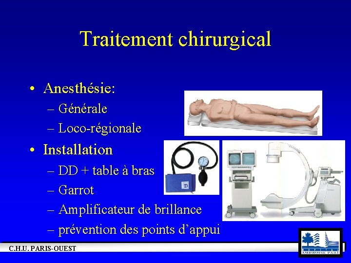 Traitement chirurgical • Anesthésie: – Générale – Loco-régionale • Installation – DD + table
