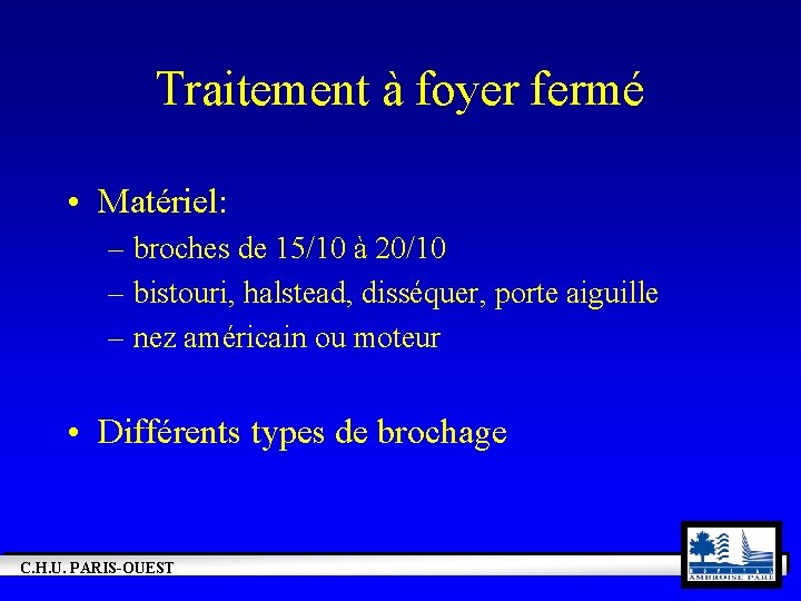 Traitement à foyer fermé • Matériel: – broches de 15/10 à 20/10 – bistouri,