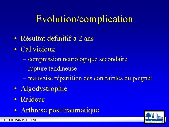 Evolution/complication • Résultat définitif à 2 ans • Cal vicieux – compression neurologique secondaire