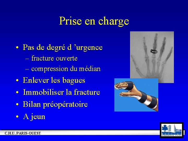 Prise en charge • Pas de degré d ’urgence – fracture ouverte – compression