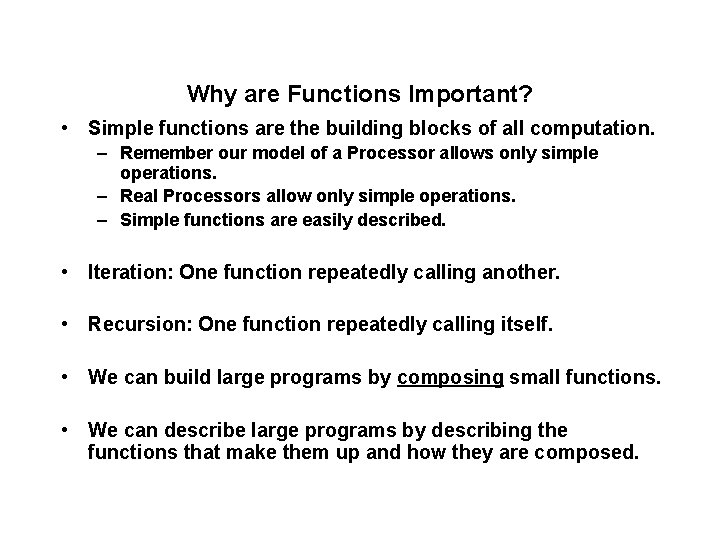 Why are Functions Important? • Simple functions are the building blocks of all computation.