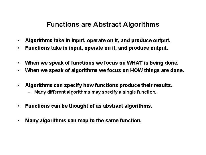 Functions are Abstract Algorithms • • Algorithms take in input, operate on it, and