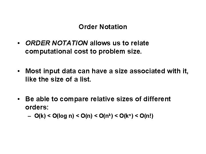 Order Notation • ORDER NOTATION allows us to relate computational cost to problem size.