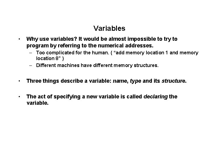 Variables • Why use variables? It would be almost impossible to try to program