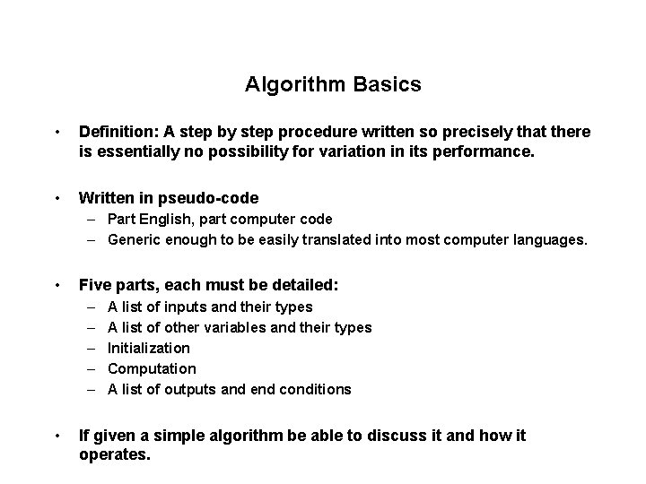 Algorithm Basics • Definition: A step by step procedure written so precisely that there