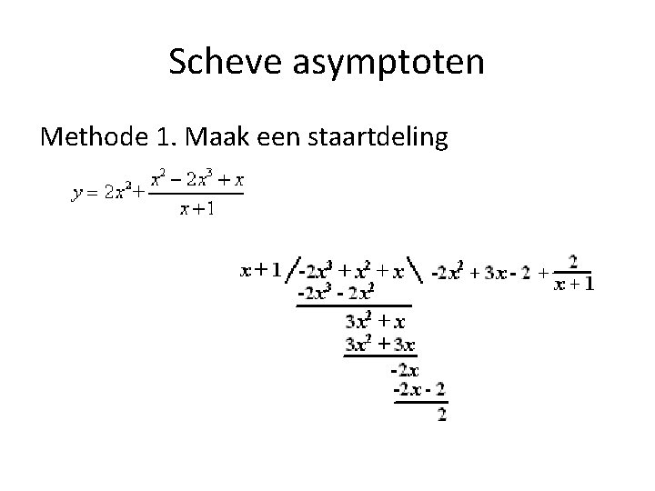 Scheve asymptoten Methode 1. Maak een staartdeling 