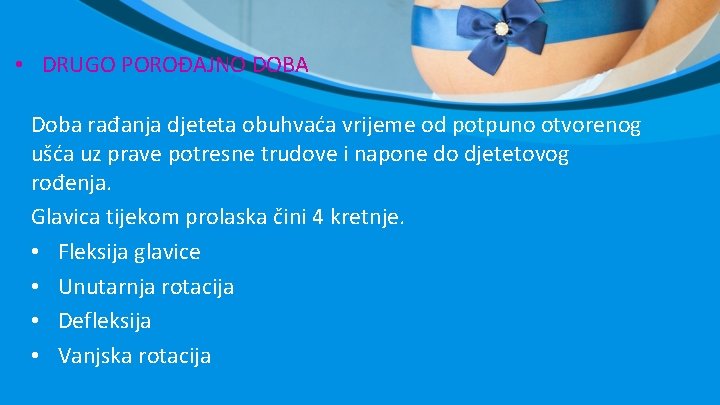 • DRUGO POROĐAJNO DOBA Doba rađanja djeteta obuhvaća vrijeme od potpuno otvorenog ušća • DRUGO POROĐAJNO DOBA Doba rađanja djeteta obuhvaća vrijeme od potpuno otvorenog ušća