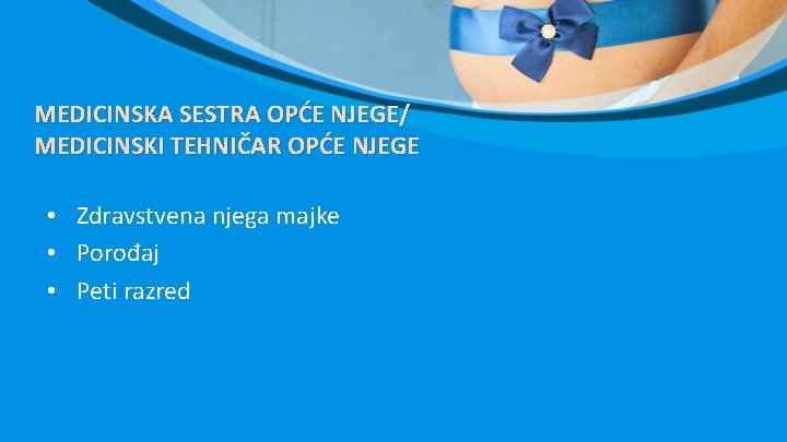 MEDICINSKA SESTRA OPĆE NJEGE/ MEDICINSKI TEHNIČAR OPĆE NJEGE • Zdravstvena njega majke • Porođaj MEDICINSKA SESTRA OPĆE NJEGE/ MEDICINSKI TEHNIČAR OPĆE NJEGE • Zdravstvena njega majke • Porođaj