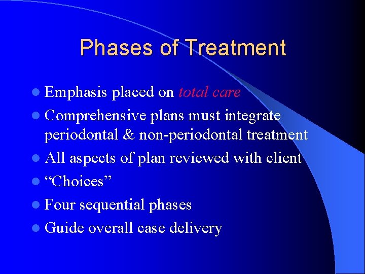 Phases of Treatment l Emphasis placed on total care l Comprehensive plans must integrate