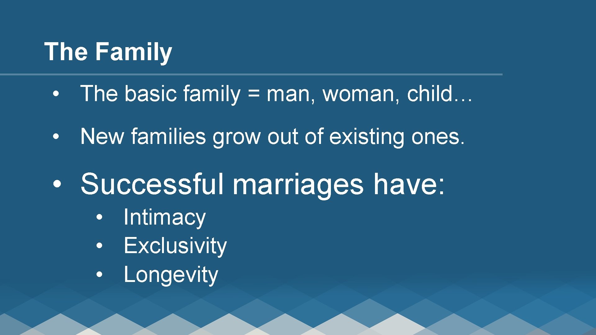 The Family • The basic family = man, woman, child… • New families grow