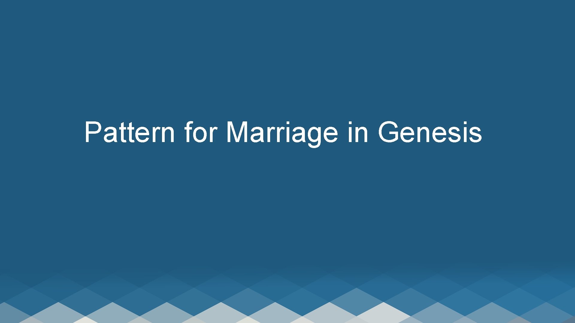 Pattern for Marriage in Genesis 