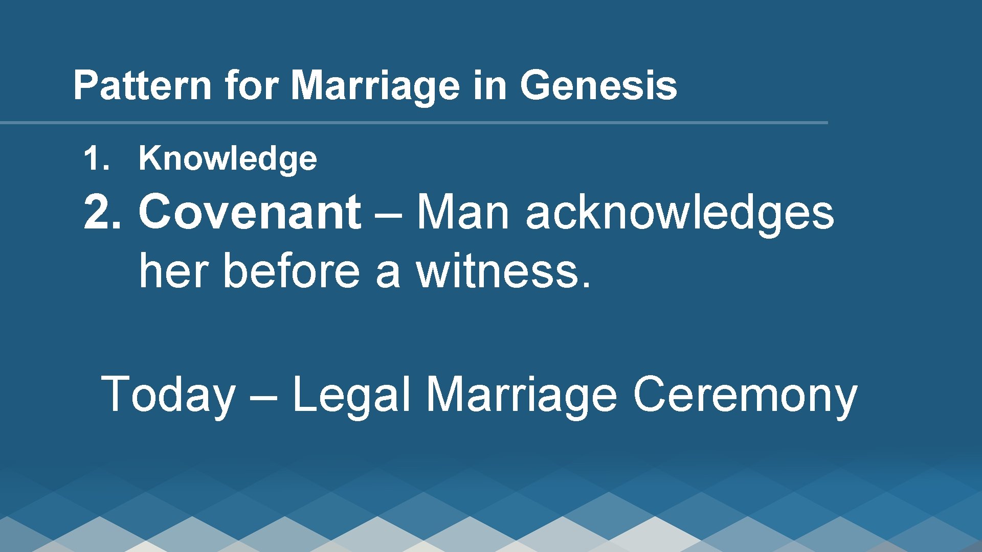 Pattern for Marriage in Genesis 1. Knowledge 2. Covenant – Man acknowledges her before