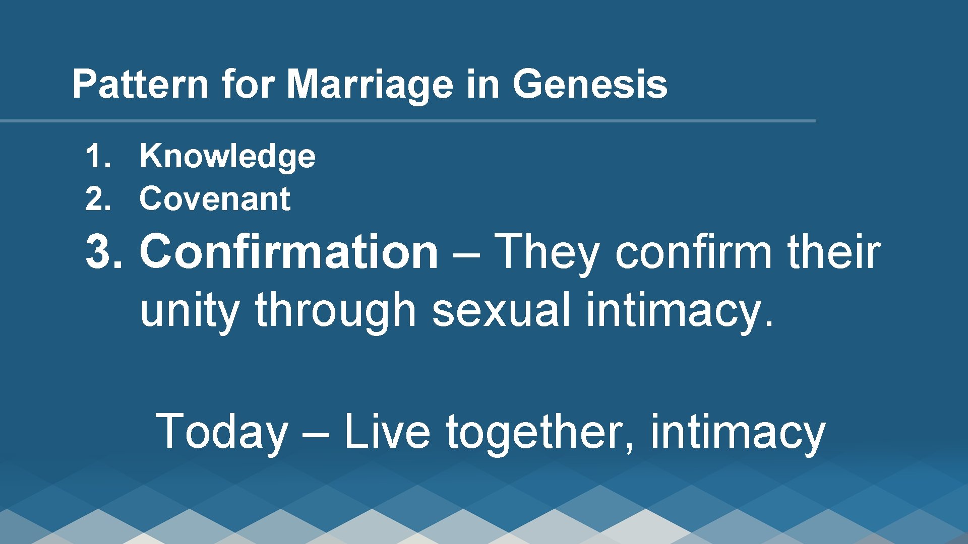 Pattern for Marriage in Genesis 1. Knowledge 2. Covenant 3. Confirmation – They confirm