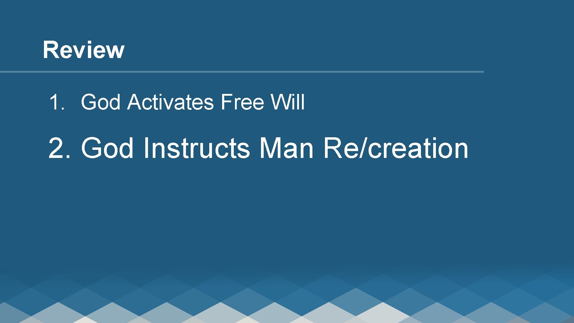 Review 1. God Activates Free Will 2. God Instructs Man Re/creation 