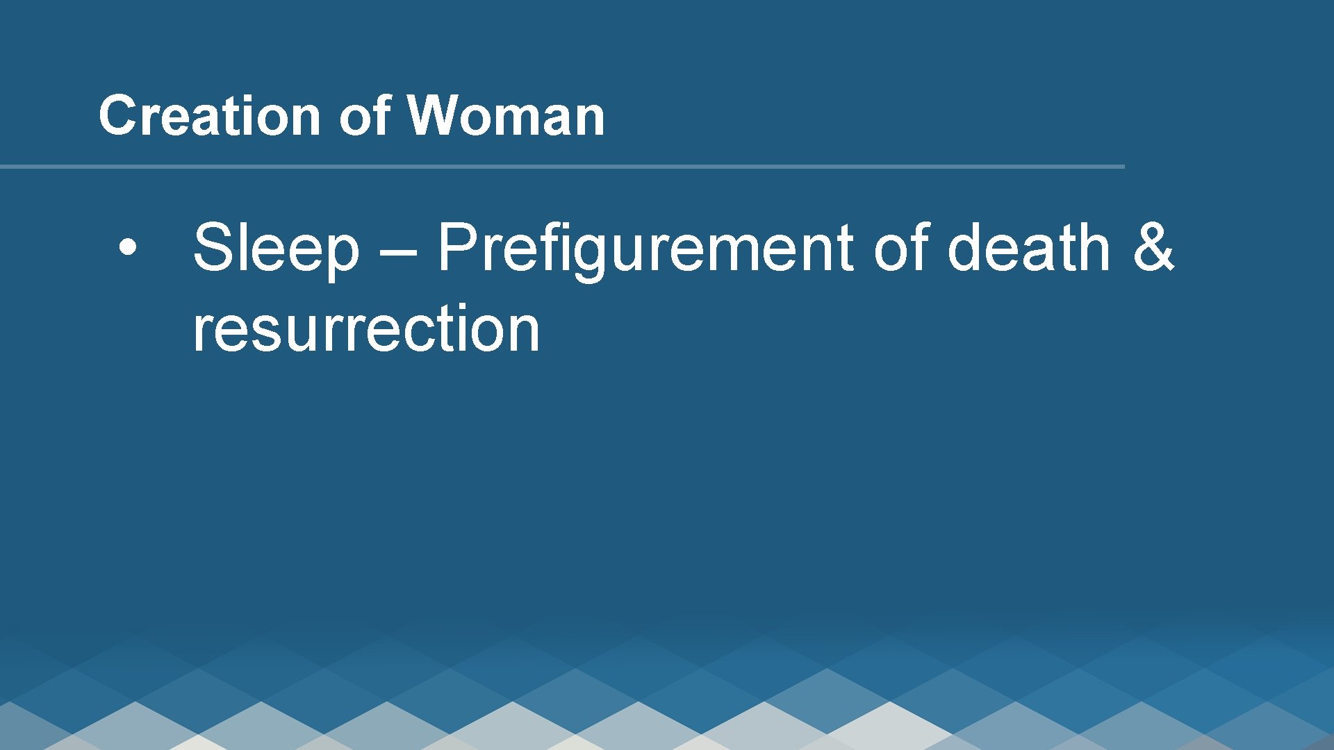 Creation of Woman • Sleep – Prefigurement of death & resurrection 