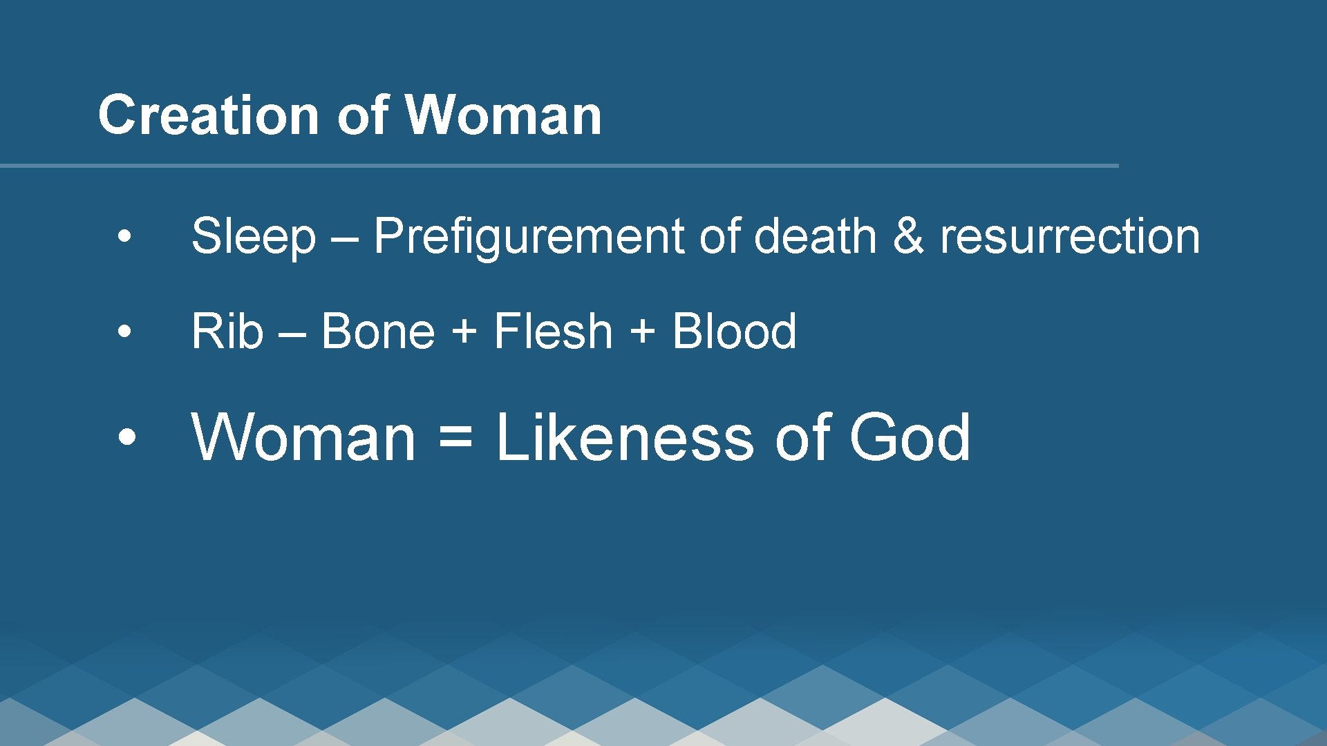 Creation of Woman • Sleep – Prefigurement of death & resurrection • Rib –