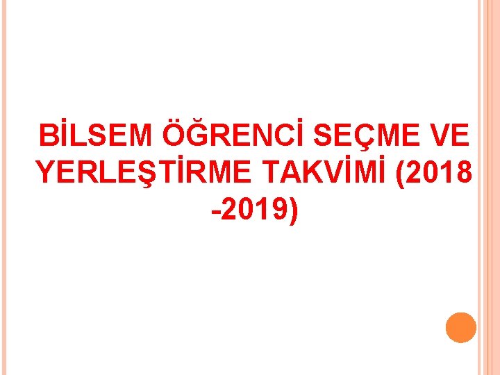 BİLSEM ÖĞRENCİ SEÇME VE YERLEŞTİRME TAKVİMİ (2018 -2019) 