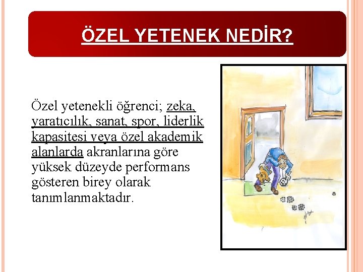 ÖZEL YETENEK NEDİR? Özel yetenekli öğrenci; zeka, yaratıcılık, sanat, spor, liderlik kapasitesi veya özel