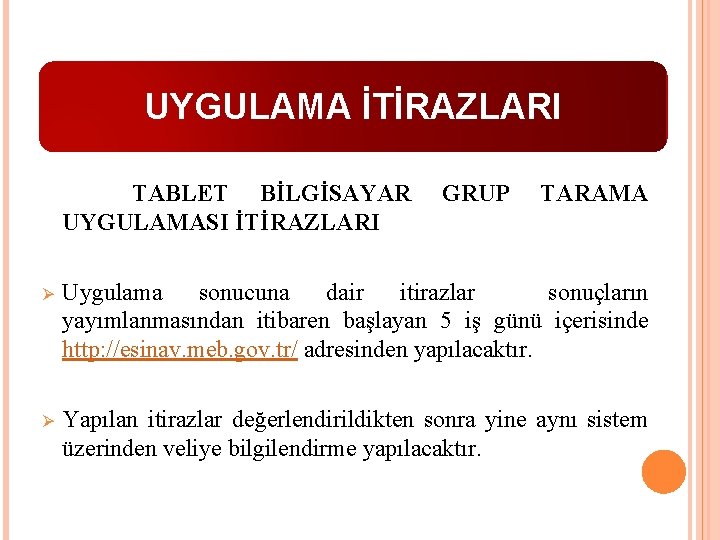 UYGULAMA İTİRAZLARI TABLET BİLGİSAYAR UYGULAMASI İTİRAZLARI GRUP TARAMA Ø Uygulama sonucuna dair itirazlar sonuçların