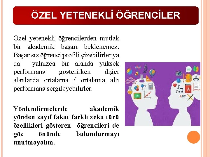 ÖZEL YETENEKLİ ÖĞRENCİLER Özel yetenekli öğrencilerden mutlak bir akademik başarı beklenemez. Başarısız öğrenci profili