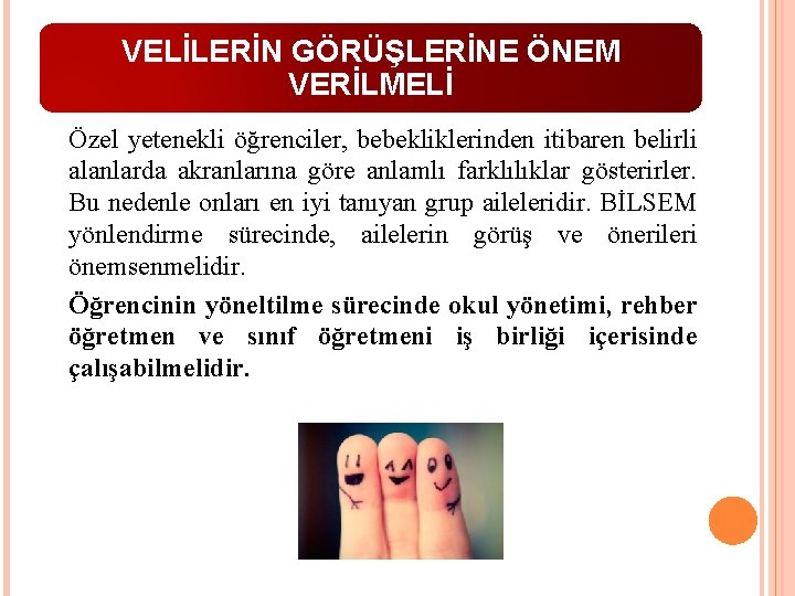 VELİLERİN GÖRÜŞLERİNE ÖNEM VERİLMELİ Özel yetenekli öğrenciler, bebekliklerinden itibaren belirli alanlarda akranlarına göre anlamlı