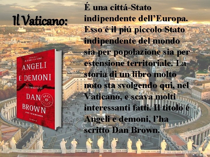 Il Vaticano: É una cittá-Stato indipendente dell’Europa. Esso é il piú piccolo Stato indipendente