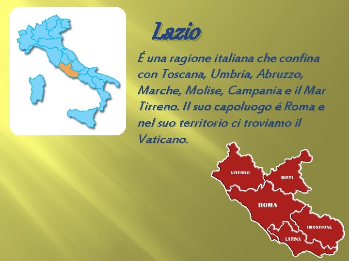 Lazio É una ragione italiana che confina con Toscana, Umbria, Abruzzo, Marche, Molise, Campania