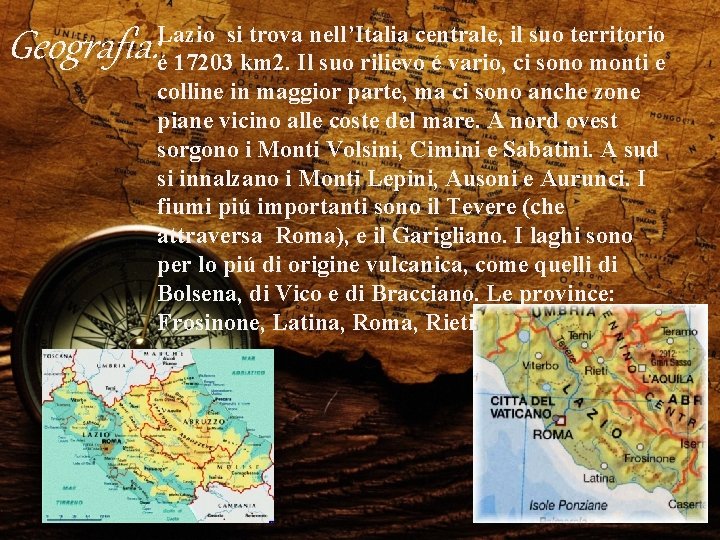 Lazio si trova nell’Italia centrale, il suo territorio é 17203 km 2. Il suo